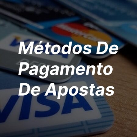 Métodos de Pagamento de Apostas